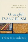 Graceful Evangelism: Christian Witness in a Complex World - Frances S. Adeney