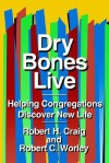 Dry Bones Live: Helping Congregations Discover New Life - Robert H. Craig