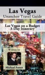 Las Vegas Unanchor Travel Guide - Las Vegas on a Budget 3-Day Itinerary - Michael Foster, Unanchor .com