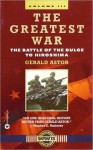 The Greatest War - Volume III: The Battle of the Bulge to Hiroshima - Gerald Astor