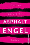 Asphaltengel: Roman - Johanna Holmström, Wibke Kuhn