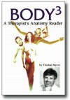 Body 3: A Therapist's Anatomy Reader - Thomas W. Myers