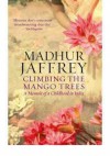 Climbing the Mango Trees: A Memoir of a Childhood in India - Madhur Jaffrey