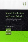 Social Exclusion in Great Britain: An Empirical Investigation and Comparison with the Eu - Matt Barnes