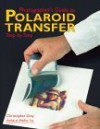 Photographer's Guide to Polaroid Transfer - Christopher Grey