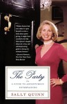 The Party: A Guide to Adventurous Entertaining - Sally Quinn