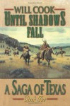 Until Shadows Fall (A Saga of Texas) - Will Cook