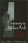 Listening to Urban Kids: School Reform and the Teachers They Want - Bruce Wilson