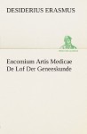 Encomium Artis Medicae De Lof Der Geneeskunde (TREDITION CLASSICS) (Dutch Edition) - Desiderius Erasmus