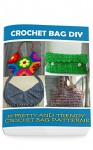 Crochet Bag DIY: 10 Pretty and Trendy Crochet Bag Patterns: (Summer Crochet, Easy Crochet Patterns, Crochet Hook A, Crochet Accessories, Crochet Patterns, Crochet Books) - Helen Rolex