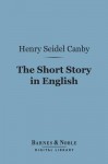 The Short Story in English (Barnes & Noble Digital Library) - Henry Seidel Canby