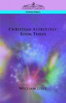 Christian Astrology: Book Three - William Lilly