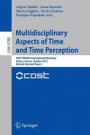 Multidisciplinary Aspects of Time and Time Perception: Cost Td0904 International Workshop, Athens, Greece, October 7-8, 2010, Revised Selected Papers - Argiro Vatakis, Anna Esposito, Maria Giagkou, Fred Cummins, Georgios Papadelis