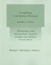Elementary and Intermediate Algebra Graphing Calculator Manual: Graphs and Models - Judith A. Penna, Marvin L. Bittinger, David J. Ellenbogen