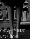 One Minute There - Max E. Stone