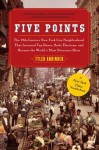 Five Points: The 19th Century New York City Neighborhood that Invented Tap Dance, Stole Elections, and Became the World's Most Notorious Slum - Tyler Anbinder