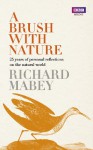 A Brush With Nature: 25 years of personal reflections on nature - Richard Mabey