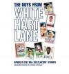 The Boys From White Hart Lane: Spurs In The 80s The Players' Stories - Martin Cloake, Adam Powley