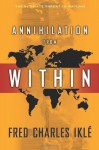 Annihilation from Within: The Ultimate Threat to Nations - Fred Charles Iklé