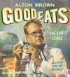 Good Eats: Volume 1, The Early Years - Alton Brown