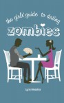 The Girls' Guide to Dating Zombies - Lynn Messina