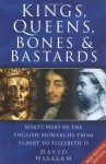 Kings, Queens, Bones & Bastards: Who's Who in the English Monarchy from Egbert to Elizabeth II - David Hilliam