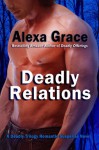 Deadly Relations (Deadly Trilogy) - Alexa Grace