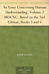 An Essay Concerning Human Understanding, Volume 2 MDCXC, Based on the 2nd Edition, Books 3 and 4 - John Locke