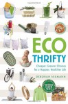 EcoThrifty: Cheaper, Greener Choices for a Happier, Healthier Life - Deborah Niemann