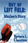 Out of Left Field: Marlee's Story - Barbara L. Clanton