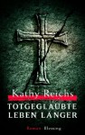 Totgeglaubte leben länger - Kathy Reichs, Klaus Berr