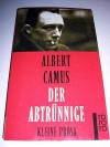 Der Abtrünnige. Kleine Prosa - Albert Camus, Guido G. Meister