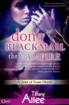 Don't Blackmail the Vampire (Entangled Covet) - Tiffany Allee