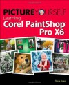 Picture Yourself Learning Corel PaintShop Pro X6 - Diane Koers