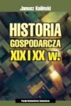 Historia gospodarcza XIX i XX w. - Janusz Kaliński