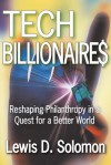 Tech Billionaires: Reshaping Philanthropy in a Quest for a Better World - Lewis Solomon