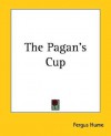 The Pagan's Cup - Fergus Hume