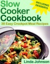 Slow Cooker Cookbook - 38 Easy Crockpot Meal Recipes - Linda Johnson