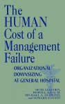 The Human Cost of a Management Failure: Organizational Downsizing at General Hospital - Seth Allcorn, Michael A. Diamond