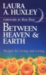 Between Heaven and Earth - Laura Archera Huxley, Ram Dass