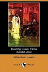 Evening Dress: Farce (Illustrated Edition) (Dodo Press) - William Dean Howells