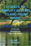 17 Ways to Simplify Getting to and from Work - Jeff Davidson