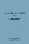 Gallantry (Barnes & Noble Digital Library) - James Branch Cabell