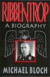 Ribbentrop: A Biography - Michael Bloch