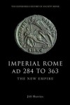 Imperial Rome AD 284 to 363: The New Empire - Jill Harries