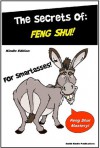 The Secrets of Feng Shui for SmartAsses - Feng Shui Book - Attract Wealth, Abundance, Romance, and Prosperity In Your Life Using The Secrets of Ancient Feng Shui Masters - SmartAsses Publishing, Smith Kindle Publishing, M. Smith, for SmartAsses Publishing