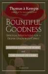 Bountiful Goodness: Spiritual Meditations for a Deeper Union with Christ - Thomas à Kempis, Joseph Tylenda