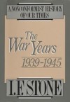 The War Years 1939-1945 (Nonconformist History of our Times) - I.F. Stone