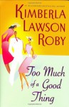 Too Much of a Good Thing - Kimberla Lawson Roby