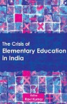 The Crisis of Elementary Education in India - Ravi Kumar